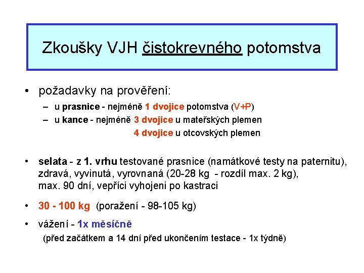 Zkoušky VJH čistokrevného potomstva • požadavky na prověření: – u prasnice - nejméně 1