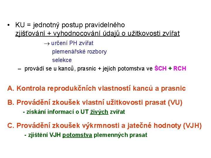  • KU = jednotný postup pravidelného zjišťování + vyhodnocování údajů o užitkovosti zvířat