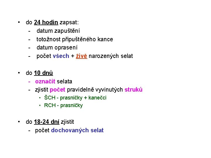  • do 24 hodin zapsat: - datum zapuštění - totožnost připuštěného kance -