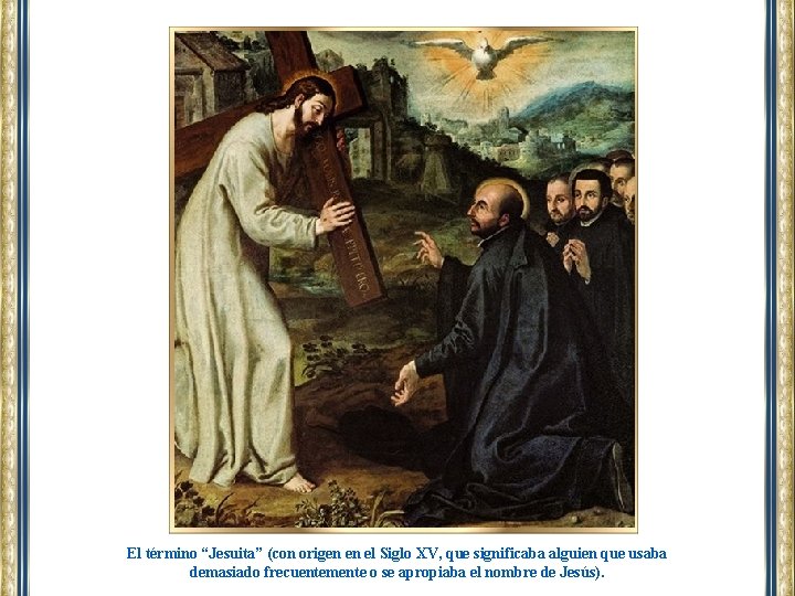 El término “Jesuita” (con origen en el Siglo XV, que significaba alguien que usaba