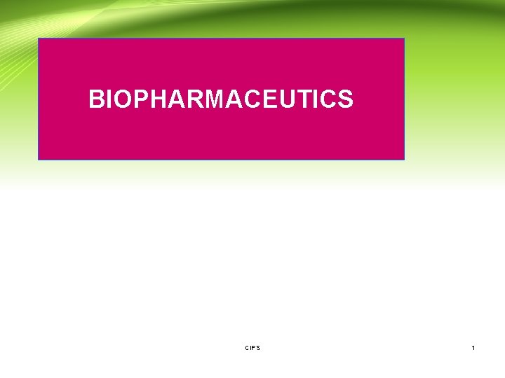 BIOPHARMACEUTICS CIPS 1 