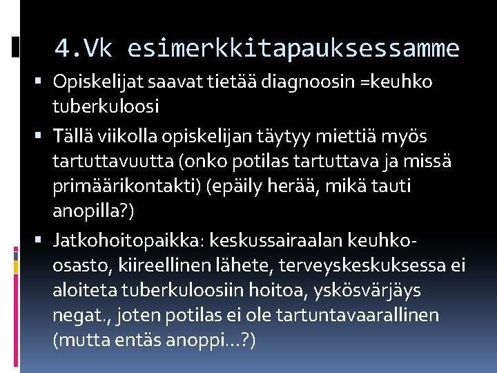 4. Vk esimerkkitapauksessamme Opiskelijat saavat tietää diagnoosin =keuhko tuberkuloosi Tällä viikolla opiskelijan täytyy miettiä