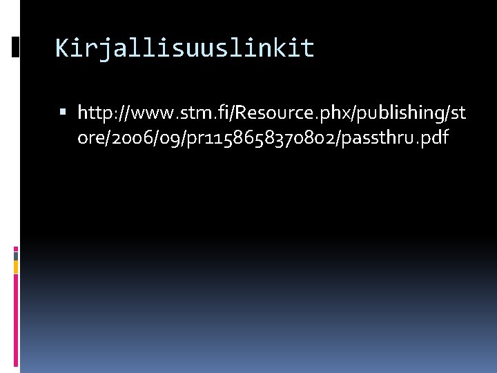 Kirjallisuuslinkit http: //www. stm. fi/Resource. phx/publishing/st ore/2006/09/pr 1158658370802/passthru. pdf 