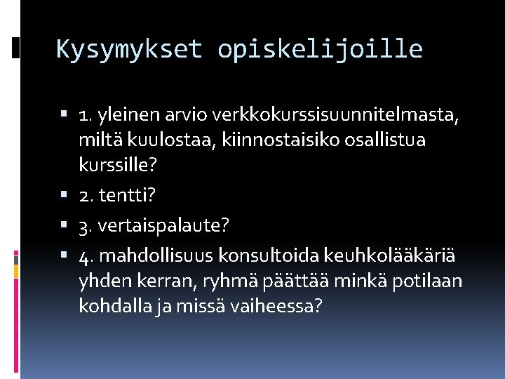 Kysymykset opiskelijoille 1. yleinen arvio verkkokurssisuunnitelmasta, miltä kuulostaa, kiinnostaisiko osallistua kurssille? 2. tentti? 3.