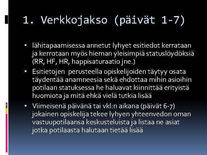 1. Verkkojakso (päivät 1 -7) • lähitapaamisessa annetut lyhyet esitiedot kerrataan ja kerrotaan myös 1. Verkkojakso (päivät 1 -7) • lähitapaamisessa annetut lyhyet esitiedot kerrataan ja kerrotaan myös