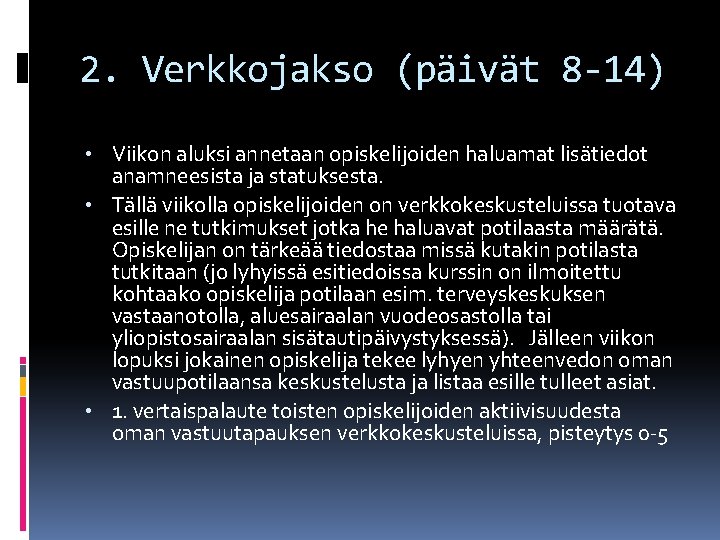 2. Verkkojakso (päivät 8 -14) • Viikon aluksi annetaan opiskelijoiden haluamat lisätiedot anamneesista ja