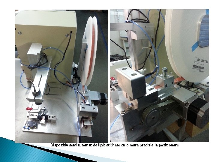Dispozitiv semiautomat de lipit etichete cu o mare precizie la pozitionare 