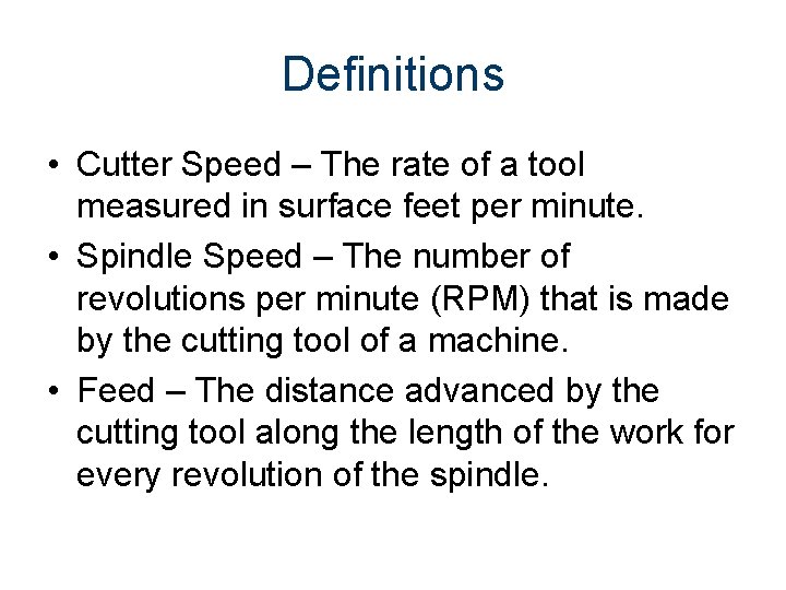 Definitions • Cutter Speed – The rate of a tool measured in surface feet