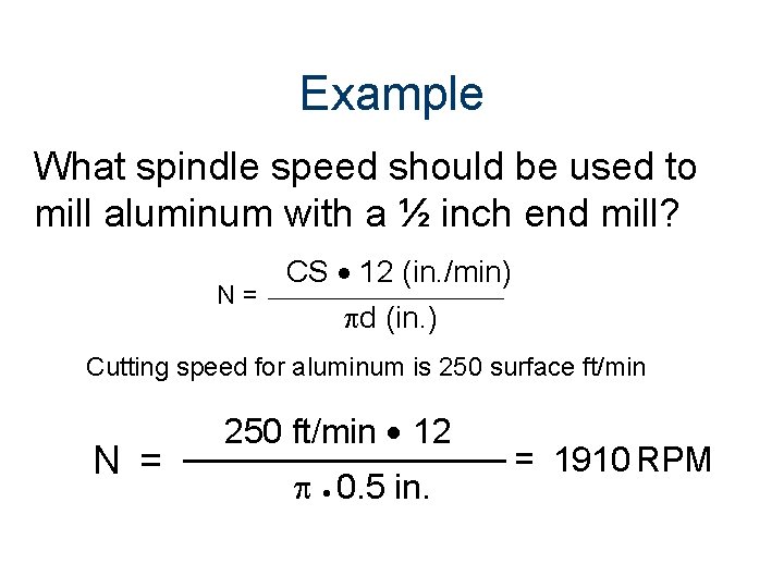 Example What spindle speed should be used to mill aluminum with a ½ inch