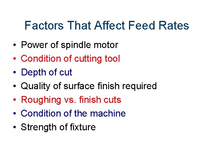 Factors That Affect Feed Rates • • Power of spindle motor Condition of cutting