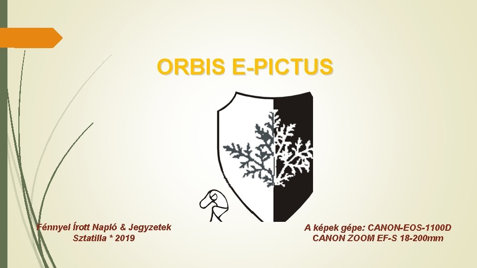 ORBIS E-PICTUS Fénnyel Írott Napló & Jegyzetek Sztatilla * 2019 A képek gépe: CANON-EOS-1100