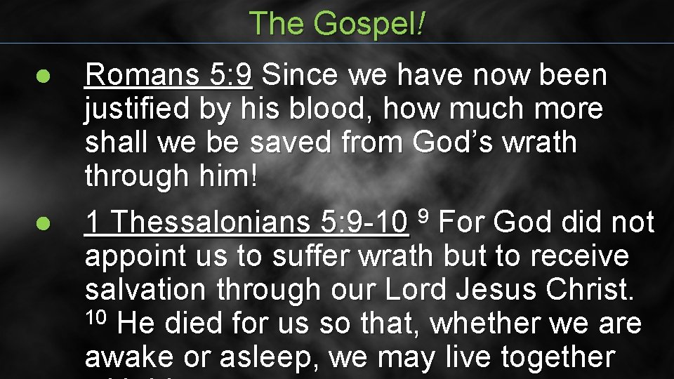 The Gospel! ● Romans 5: 9 Since we have now been justified by his