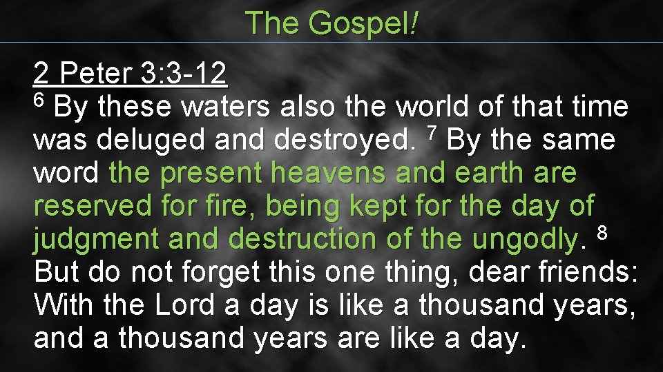 The Gospel! 2 Peter 3: 3 -12 6 By these waters also the world