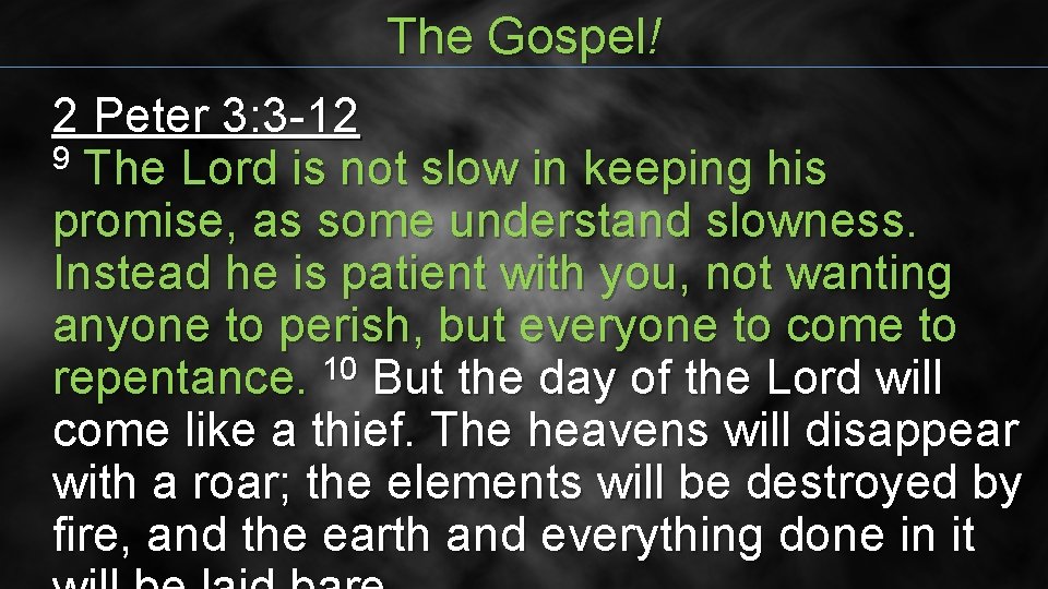 The Gospel! 2 Peter 3: 3 -12 9 The Lord is not slow in