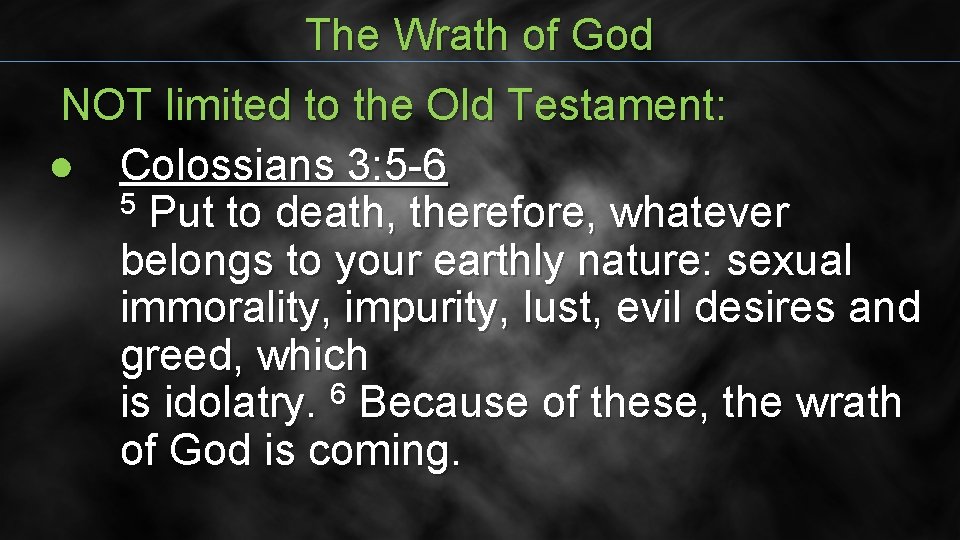 The Wrath of God NOT limited to the Old Testament: ● Colossians 3: 5