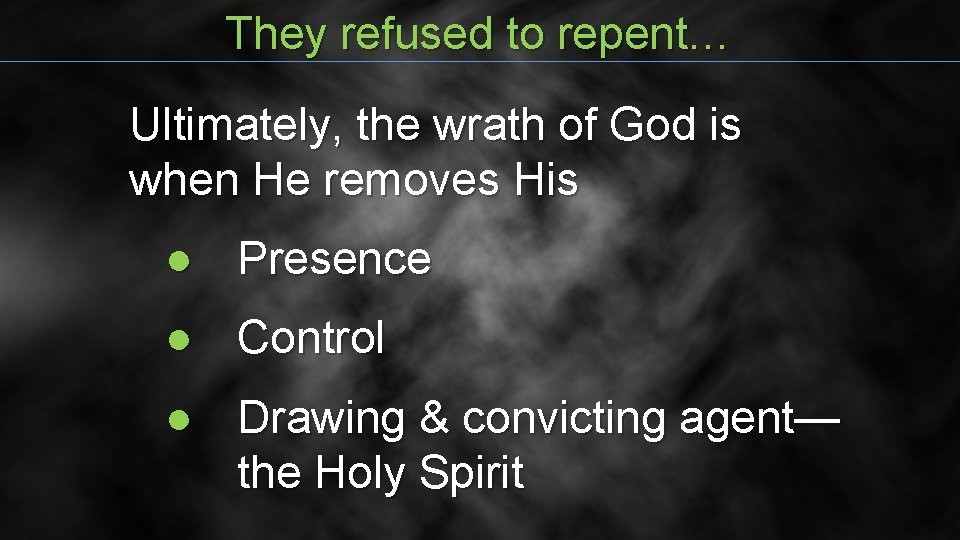 They refused to repent… Ultimately, the wrath of God is when He removes His