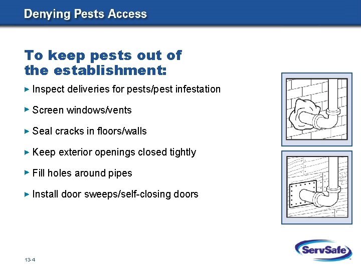To keep pests out of the establishment: Inspect deliveries for pests/pest infestation Screen windows/vents To keep pests out of the establishment: Inspect deliveries for pests/pest infestation Screen windows/vents