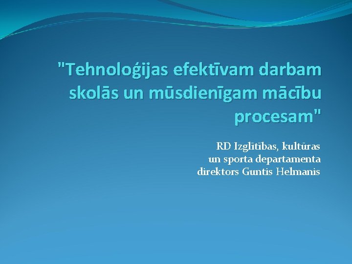 "Tehnoloģijas efektīvam darbam skolās un mūsdienīgam mācību procesam" RD Izglītības, kultūras un sporta departamenta
