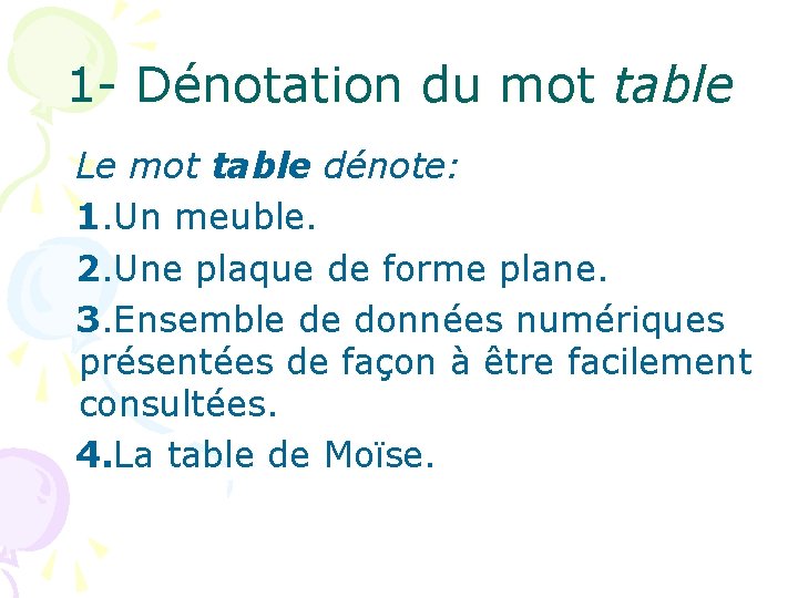 1 - Dénotation du mot table Le mot table dénote: 1. Un meuble. 2.