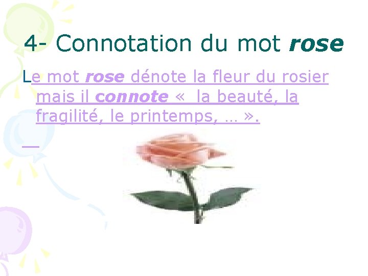 4 - Connotation du mot rose Le mot rose dénote la fleur du rosier