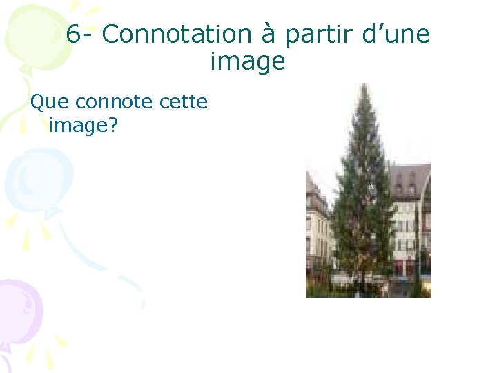 6 - Connotation à partir d’une image Que connote cette image? 