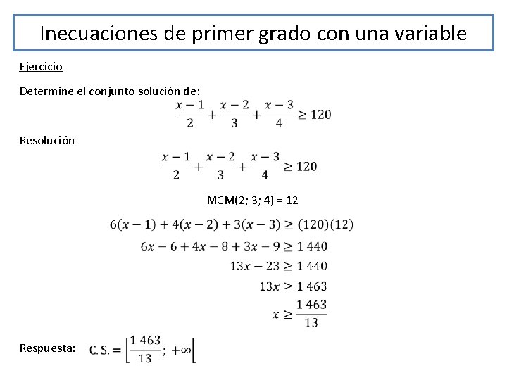 Inecuaciones de primer grado con una variable Ejercicio Determine el conjunto solución de: Resolución