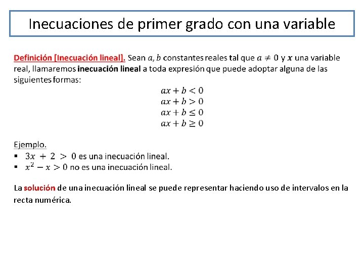 Inecuaciones de primer grado con una variable La solución de una inecuación lineal se