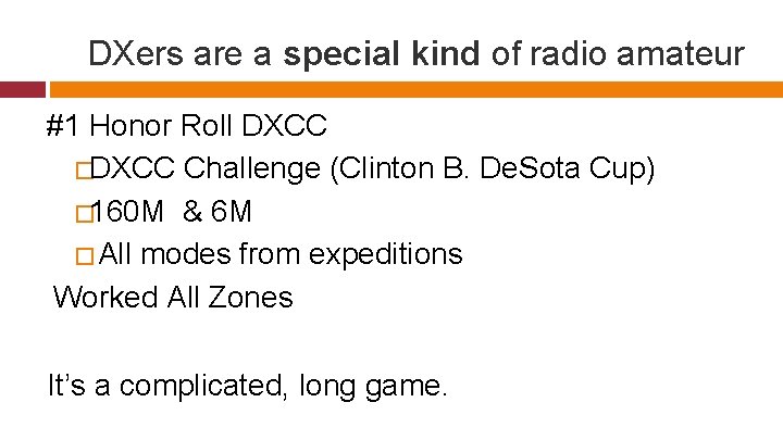 DXers are a special kind of radio amateur #1 Honor Roll DXCC �DXCC Challenge