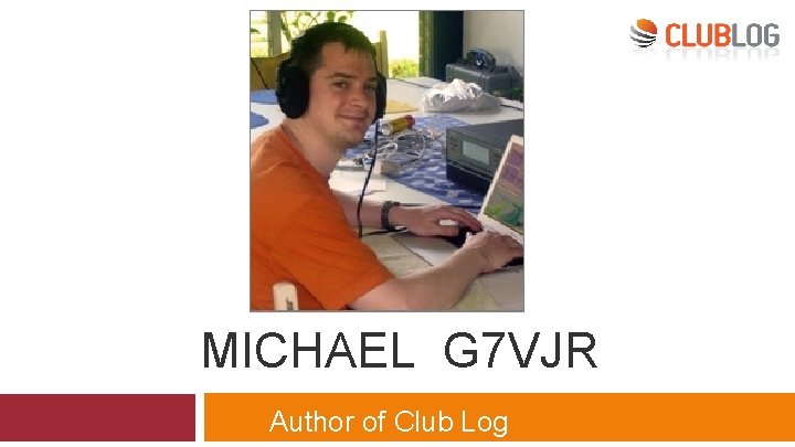 MICHAEL G 7 VJR Author of Club Log 