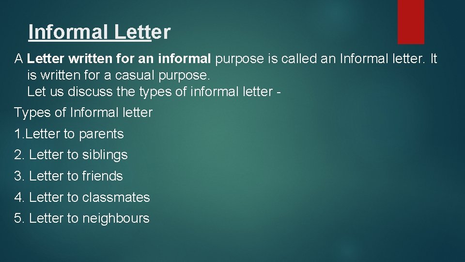 Informal Letter A Letter written for an informal purpose is called an Informal letter.