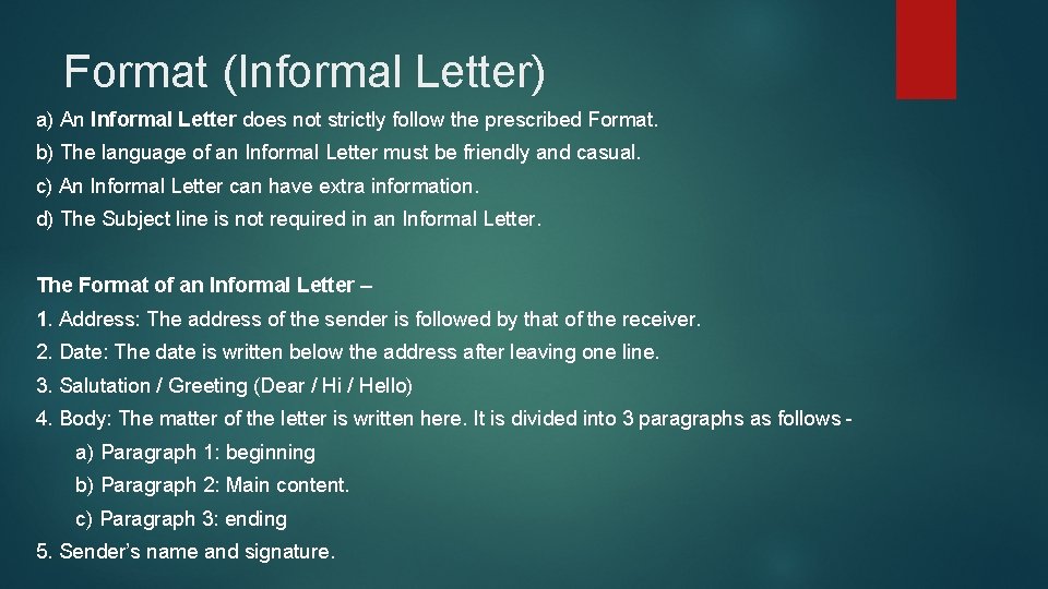 Format (Informal Letter) a) An Informal Letter does not strictly follow the prescribed Format.