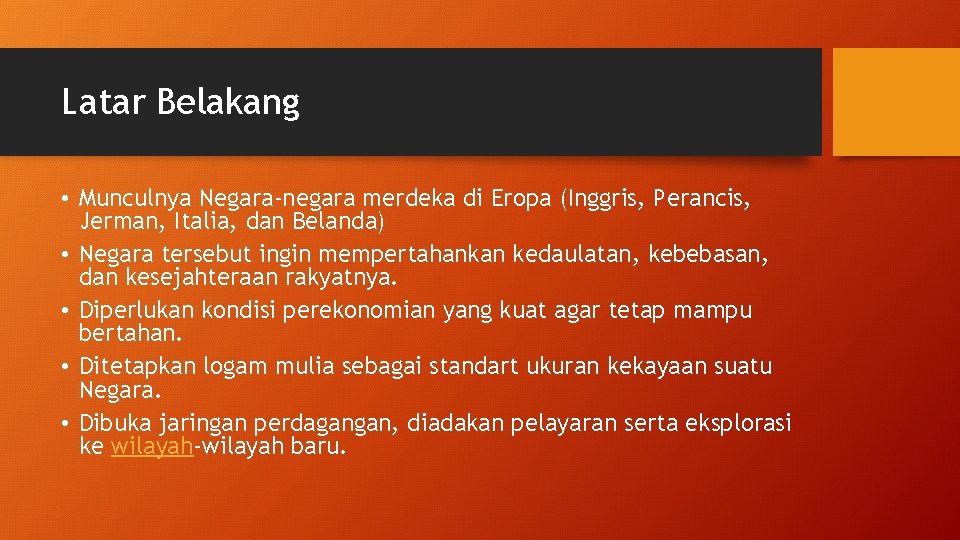 Latar Belakang • Munculnya Negara-negara merdeka di Eropa (Inggris, Perancis, Jerman, Italia, dan Belanda)