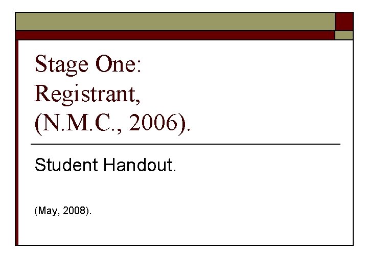 Stage One: Registrant, (N. M. C. , 2006). Student Handout. (May, 2008). Stage One: Registrant, (N. M. C. , 2006). Student Handout. (May, 2008).