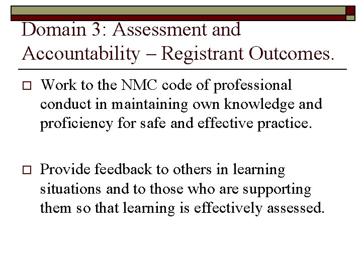 Domain 3: Assessment and Accountability – Registrant Outcomes. o Work to the NMC code Domain 3: Assessment and Accountability – Registrant Outcomes. o Work to the NMC code