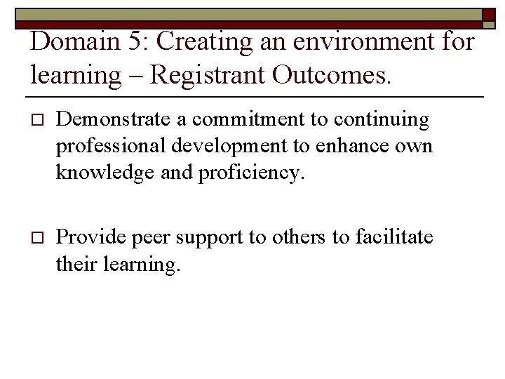 Domain 5: Creating an environment for learning – Registrant Outcomes. o Demonstrate a commitment Domain 5: Creating an environment for learning – Registrant Outcomes. o Demonstrate a commitment