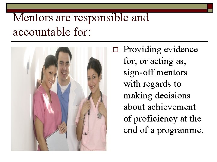 Mentors are responsible and accountable for: o Providing evidence for, or acting as, sign-off Mentors are responsible and accountable for: o Providing evidence for, or acting as, sign-off