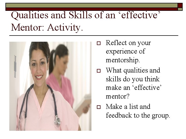 Qualities and Skills of an ‘effective’ Mentor: Activity. o o o Reflect on your Qualities and Skills of an ‘effective’ Mentor: Activity. o o o Reflect on your