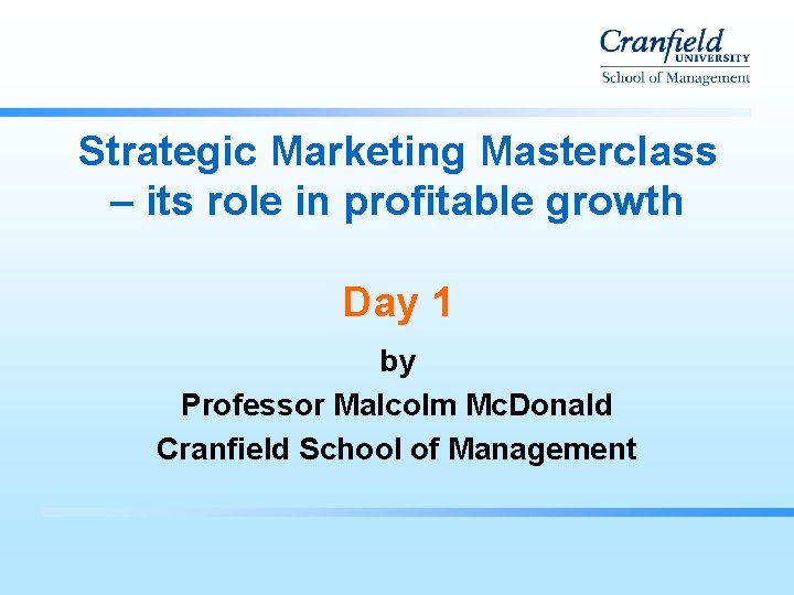 Strategic Marketing Masterclass – its role in profitable growth Day 1 by Professor Malcolm Strategic Marketing Masterclass – its role in profitable growth Day 1 by Professor Malcolm