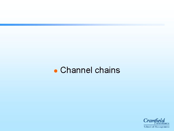 l Channel chains l Channel chains