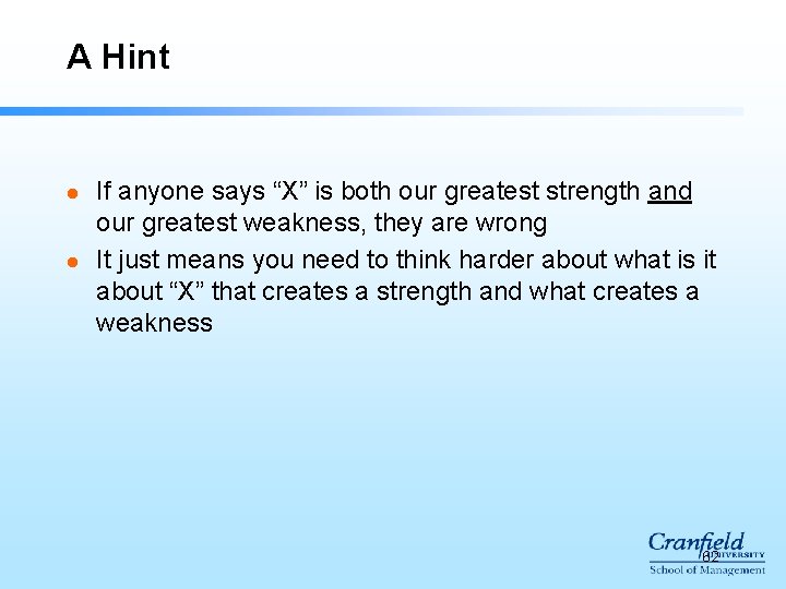 A Hint l l If anyone says “X” is both our greatest strength and A Hint l l If anyone says “X” is both our greatest strength and