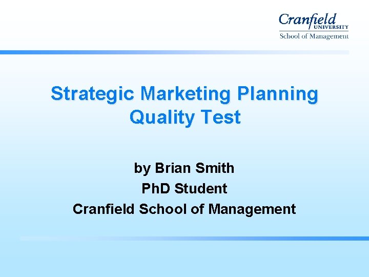 Strategic Marketing Planning Quality Test by Brian Smith Ph. D Student Cranfield School of Strategic Marketing Planning Quality Test by Brian Smith Ph. D Student Cranfield School of