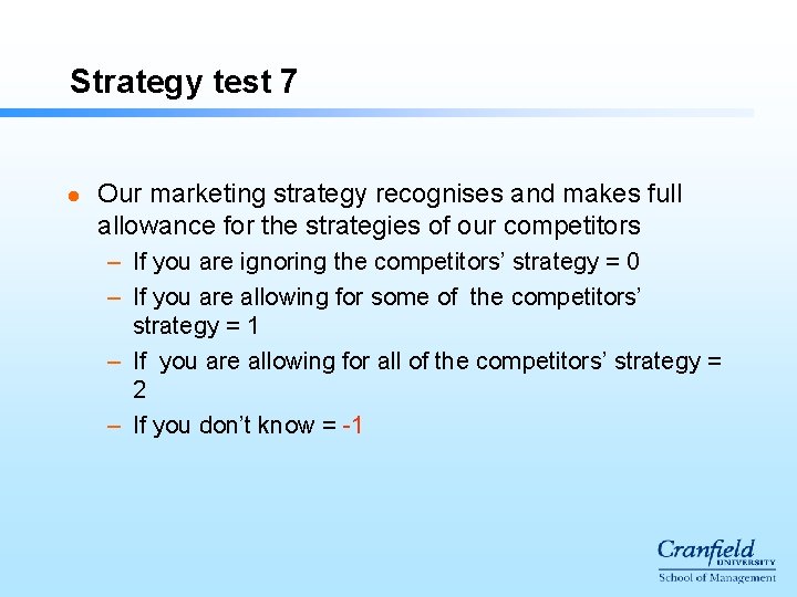 Strategy test 7 l Our marketing strategy recognises and makes full allowance for the Strategy test 7 l Our marketing strategy recognises and makes full allowance for the