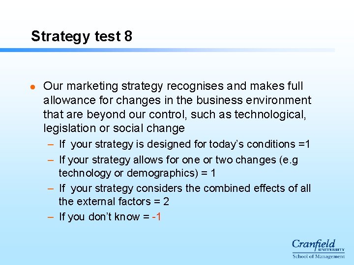 Strategy test 8 l Our marketing strategy recognises and makes full allowance for changes Strategy test 8 l Our marketing strategy recognises and makes full allowance for changes
