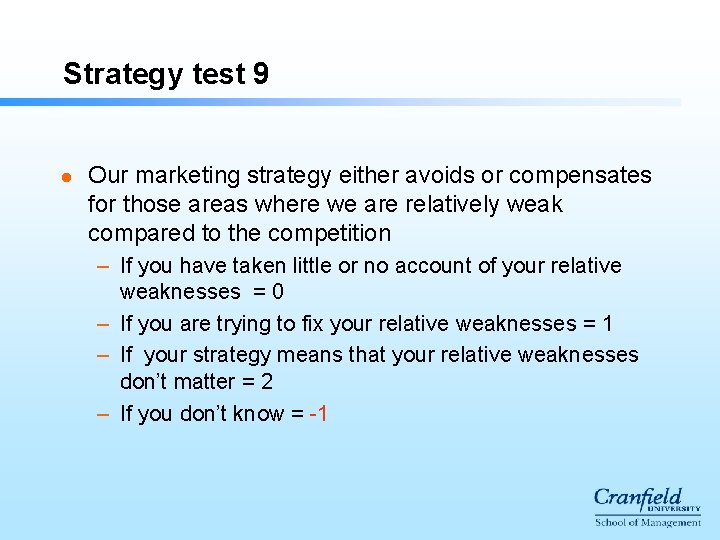 Strategy test 9 l Our marketing strategy either avoids or compensates for those areas Strategy test 9 l Our marketing strategy either avoids or compensates for those areas