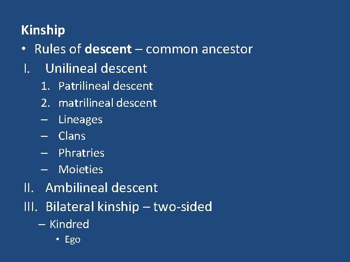 Kinship • Rules of descent – common ancestor I. Unilineal descent 1. 2. –