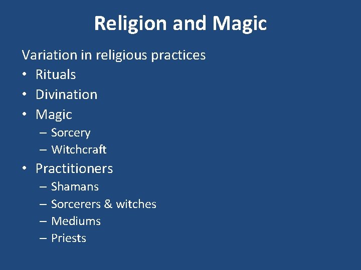 Religion and Magic Variation in religious practices • Rituals • Divination • Magic –
