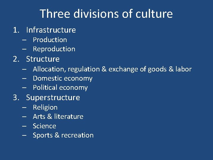 Three divisions of culture 1. Infrastructure – Production – Reproduction 2. Structure – Allocation,