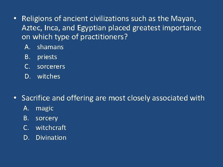  • Religions of ancient civilizations such as the Mayan, Aztec, Inca, and Egyptian