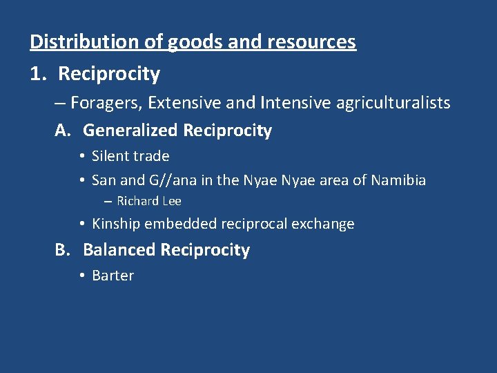 Distribution of goods and resources 1. Reciprocity – Foragers, Extensive and Intensive agriculturalists A.