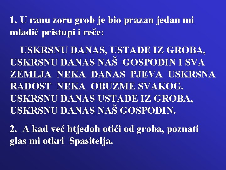 1. U ranu zoru grob je bio prazan jedan mi mladić pristupi i reče: